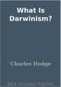 What Is Darwinism?