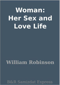 Title: Woman: Her Sex and Love Life, Author: William Robinson