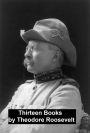 Works of Theodore Roosevelt: 13 Books