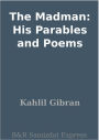 The Madman: His Parables and Poems