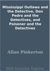 Mississippi Outlaws and the Detective, Don Pedro and the Detectives, and Poisoner and the Detectives