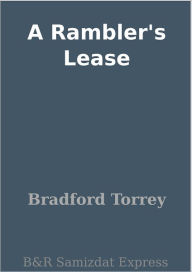 Title: A Rambler's Lease, Author: Bradford Torrey