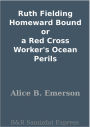 Ruth Fielding Homeward Bound or a Red Cross Worker's Ocean Perils