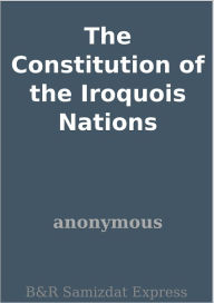 The Constitution of the Iroquois Nations