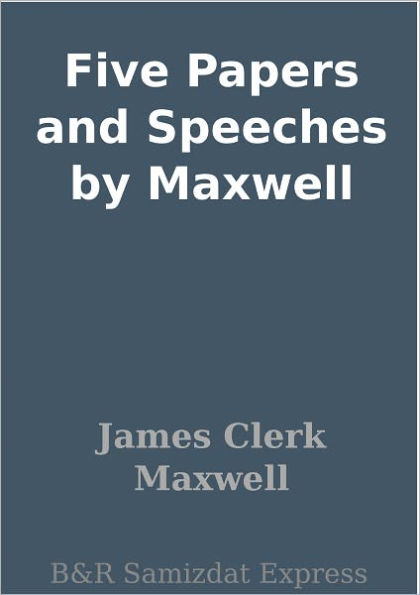 Five Papers and Speeches by Maxwell