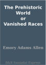 The Prehistoric World or Vanished Races