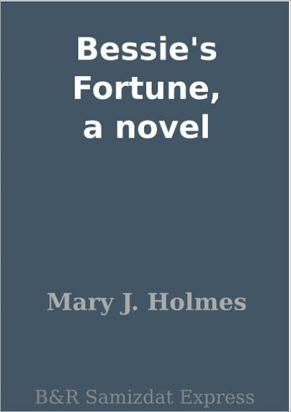 Bessie's Fortune, a novel