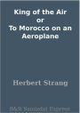 King of the Air or To Morocco on an Aeroplane
