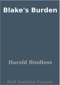 Title: Blake's Burden, Author: Harold Bindloss