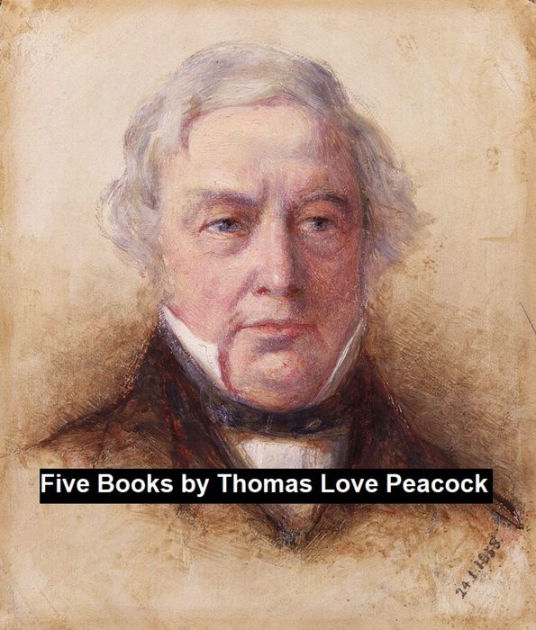 Works of Thomas Love Peacock Five Books by Thomas Love Peacock eBook