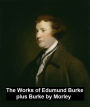 The Works of Edmund Burke, plus Burke by Morley