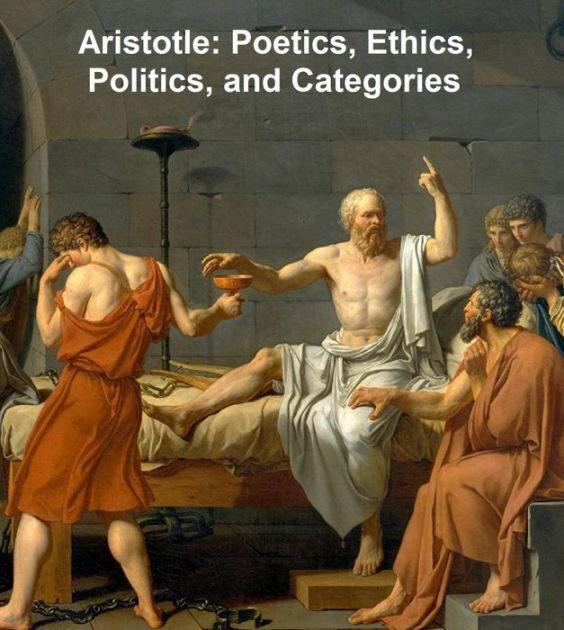 Aristotle: Poetics, Ethics, Politics, And Categories By Aristotle ...