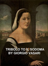 Title: Tribolo to Il Sodoma, Author: Giorgio Vasari