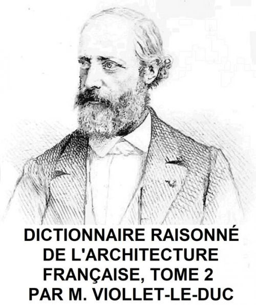 Dictionnaire Raisonne de l'Architecture Francaise du Xie au XVie Siecle, Tome 2 of 9, Illustrated