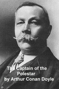 Title: The Captain of the Polestar and Other Stories, Author: Arthur Conan Doyle