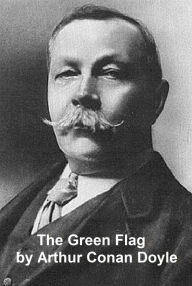 Title: The Green Flag, Author: Arthur Conan Doyle