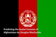 Title: Predicting the Soviet Invasion of Afghanistan, Author: Douglas MacEachin