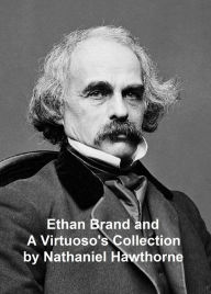 Title: Ethan Brand and A Virtuoso's Collection, Author: Nathaniel Hawthorne