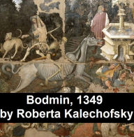 Title: Bodmin, 1349: An Epic Novel of Christians and Jews in the Plague Years, Author: Roberta Kalechofsky