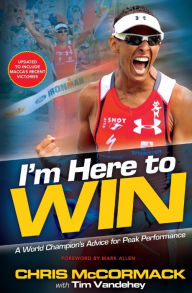 Title: I'm Here to Win: A World Champion's Advice for Peak Performance, Author: Chris McCormack