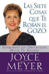 Title: Las siete cosas que te roban el gozo: Superando los obstáculos hacia tu alegría, Author: Joyce Meyer