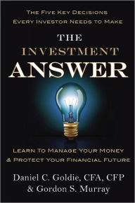 Title: The Investment Answer: Learn to Manage Your Money & Protect Your Financial Future, Author: Gordon Murray