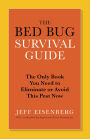 The Bed Bug Survival Guide: The Only Book You Need to Eliminate or Avoid This Pest Now