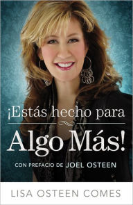 Estas Hecho para Algo Mas!: Como llegar a ser todo aquello para lo que fuiste creado
