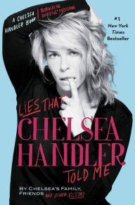 Title: Lies That Chelsea Handler Told Me, Author: Chelsea's Family