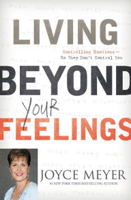 Title: Vive por encima de tus sentimientos: Controla tus emociones para que ellas no te controlen, Author: Joyce Meyer
