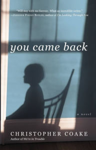 Title: You Came Back: A Novel, Author: Christopher Coake