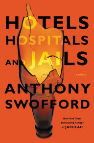 Title: Hotels, Hospitals, and Jails: A Memoir, Author: Anthony Swofford