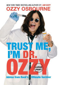 Title: Trust Me, I'm Dr. Ozzy: Advice from Rock's Ultimate Survivor, Author: Ozzy Osbourne