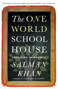 Title: The One World Schoolhouse: Education Reimagined, Author: Salman Khan