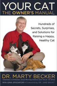 Title: Your Cat: Owner's Manual: Hundreds of Secrets, Surprises, and Solutions for Raising a Happy, Healthy Cat, Author: Marty Becker