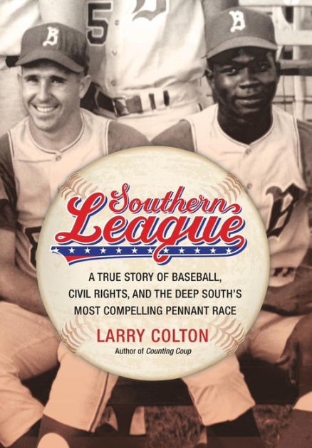 Southern League: A True Story of Baseball, Civil Rights, and the Deep  South's Most Compelling Pennant Race by Larry Colton, Hardcover