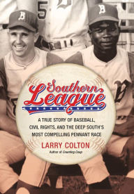 Title: Southern League: A True Story of Baseball, Civil Rights, and the Deep South's Most Compelling Pennant Race, Author: Larry Colton
