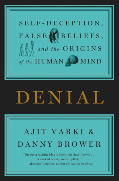 Denial: Self-Deception, False Beliefs, and the Origins of the Human Mind