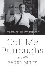 Title: Call Me Burroughs: A Life, Author: Barry Miles
