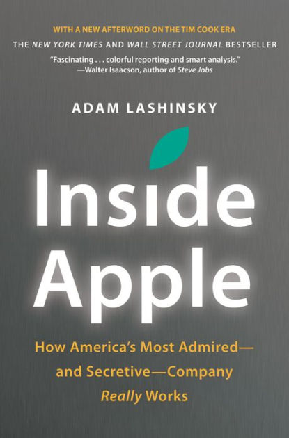 Inside Apple: How America's Most Admired--and Secretive--Company Really ...