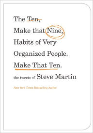 The Ten, Make That Nine, Habits of Very Organized People. Make That Ten.: The Tweets of Steve Martin