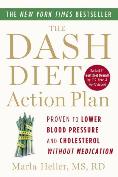 The DASH Diet Action Plan: Proven to Lower Blood Pressure and Cholesterol without Medication