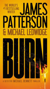 Title: Burn (Michael Bennett Series #7), Author: James Patterson