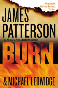 Title: Burn (Michael Bennett Series #7), Author: James Patterson