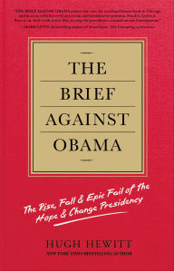 Title: The Brief Against Obama: The Rise, Fall & Epic Fail of the Hope & Change Presidency, Author: Hugh Hewitt