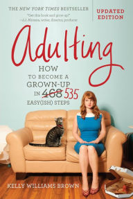 Title: Adulting: How to Become a Grown-up in 535 Easy(ish) Steps, Author: Kelly Williams Brown