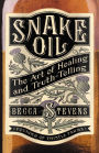 Snake Oil: The Art of Healing and Truth-Telling
