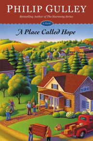 Title: A Place Called Hope: A Novel, Author: Philip Gulley