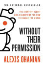 Without Their Permission: How the 21st Century Will Be Made, Not Managed
