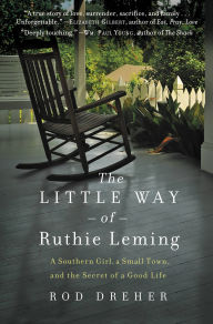 The Little Way of Ruthie Leming: A Southern Girl, a Small Town, and the Secret of a Good Life